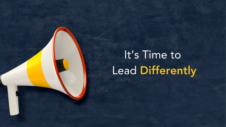 It’s Time to Lead Differently